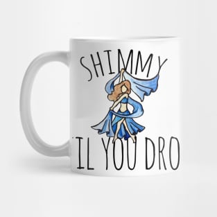 Shimmy til you Drop Mug